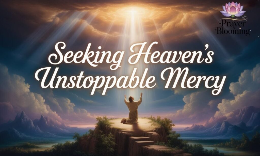 Seeking Heaven’s Unstoppable Mercy