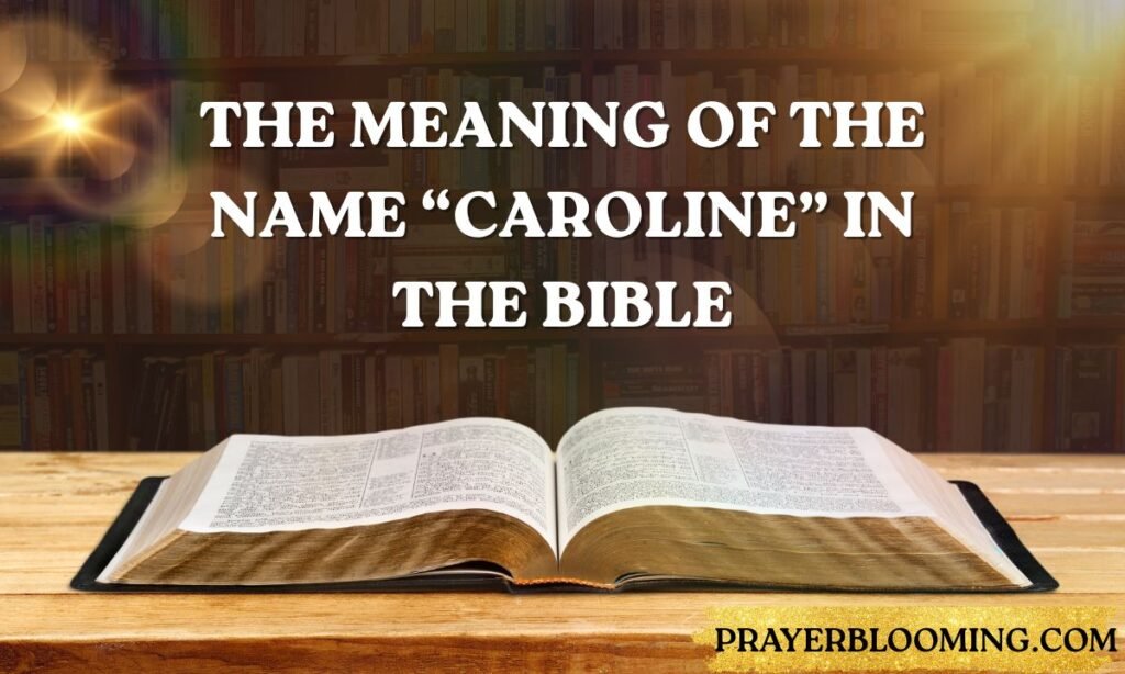 The Meaning of the Name “Caroline” in the Bible