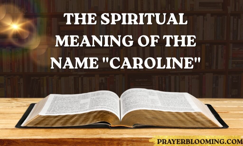 The Spiritual Meaning of the Name Caroline