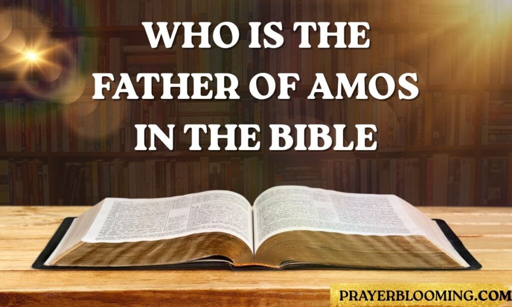Who is the father of Amos in the Bible