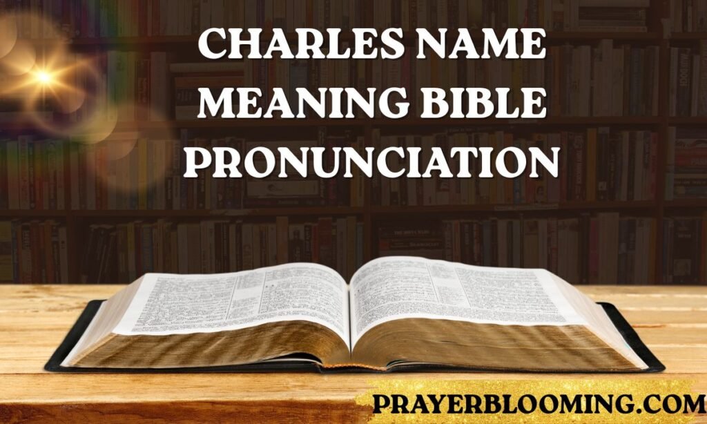 Charles name meaning bible pronunciation