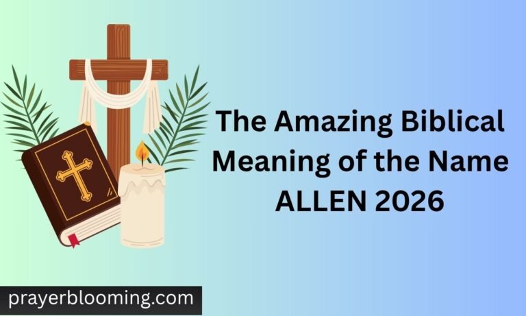 The Amazing Biblical Meaning of the Name ALLEN 2026