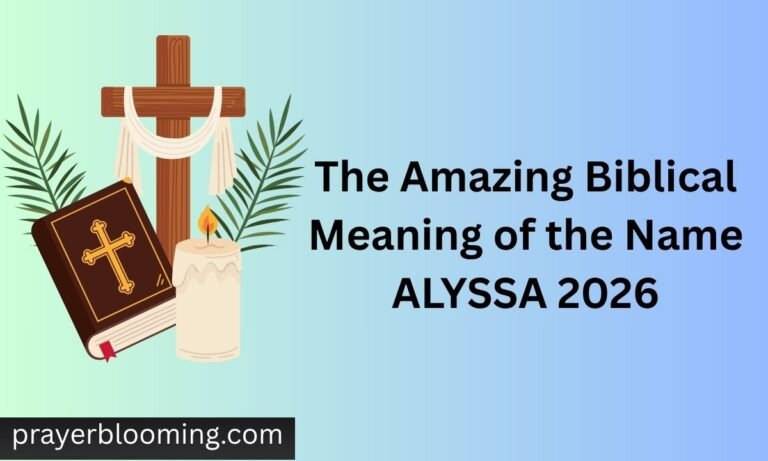 The Amazing Biblical Meaning of the Name ALYSSA 2026