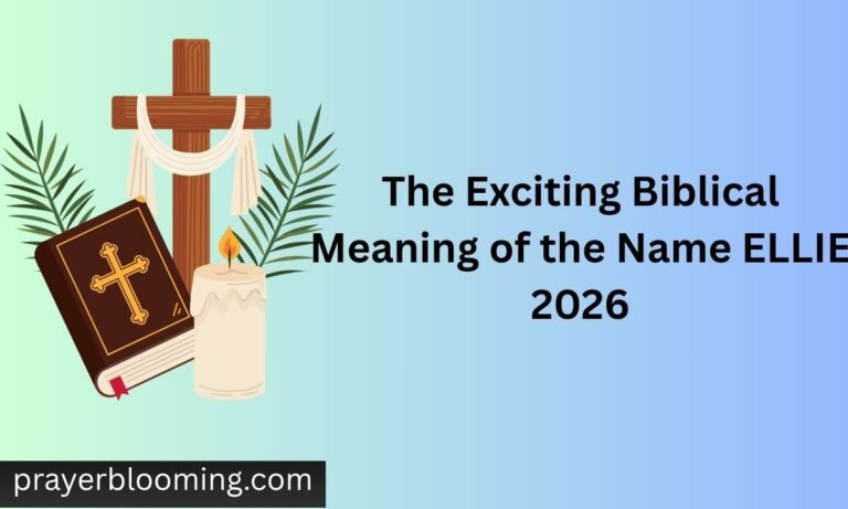 The Exciting Biblical Meaning of the Name ELLIE 2026