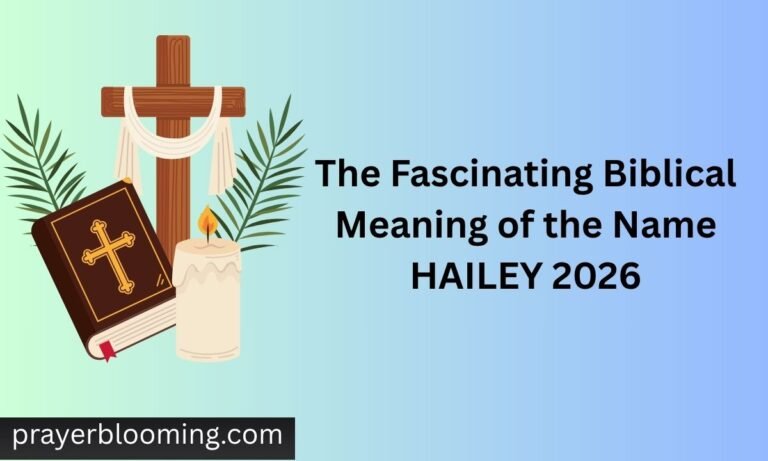 The Fascinating Biblical Meaning of the Name HAILEY 2026