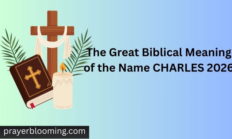 The Great Biblical Meaning of the Name CHARLES 2026
