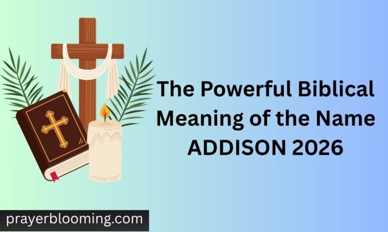 The Powerful Biblical Meaning of the Name ADDISON 2026