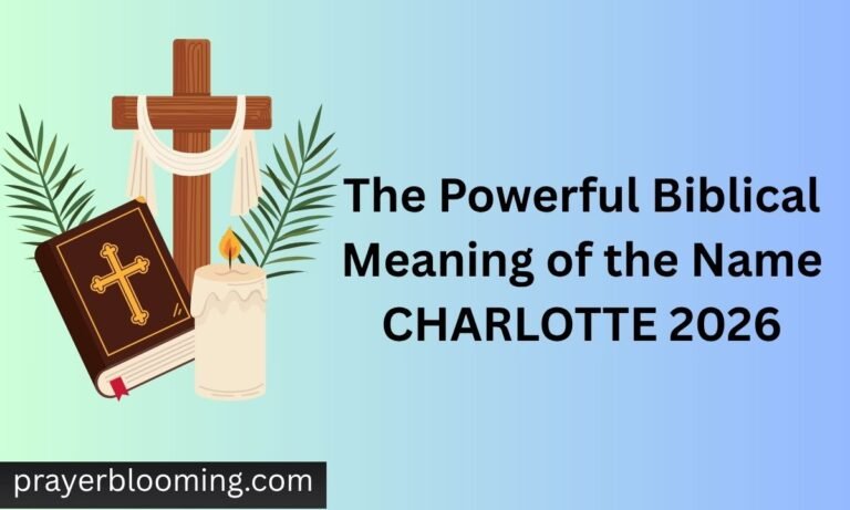 The Powerful Biblical Meaning of the Name CHARLOTTE 2026