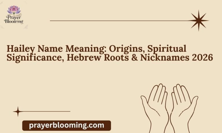 Hailey Name Meaning Origins, Spiritual Significance, Hebrew Roots & Nicknames 2026